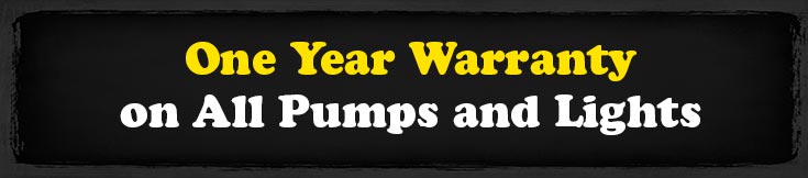 One Year Warranty on All Pumps and Lights